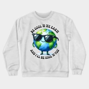 Be cool to the Earth Crewneck Sweatshirt